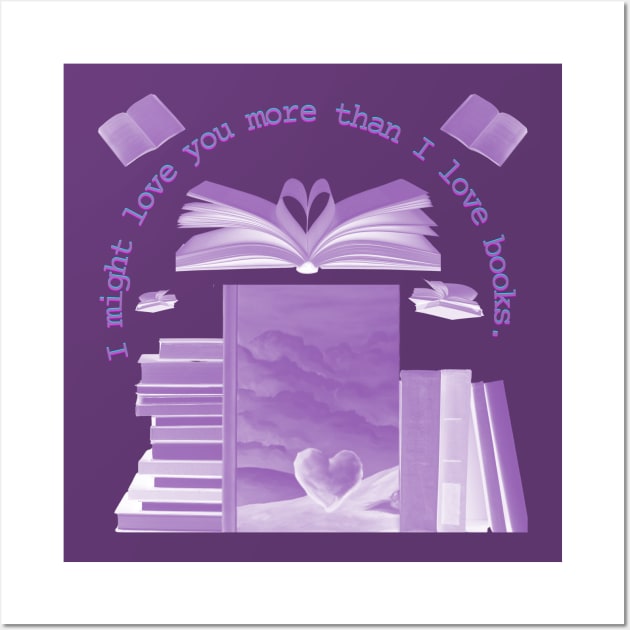 I Might Love You More Than Books Wall Art by The Friendly Introverts